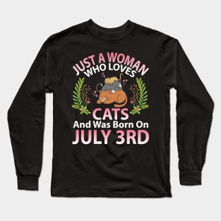 Just A Woman Who Loves Cats And Was Born On July 3rd Happy Me Nana Mommy Aunt Sister Wife Daughter Long Sleeve T-Shirt
